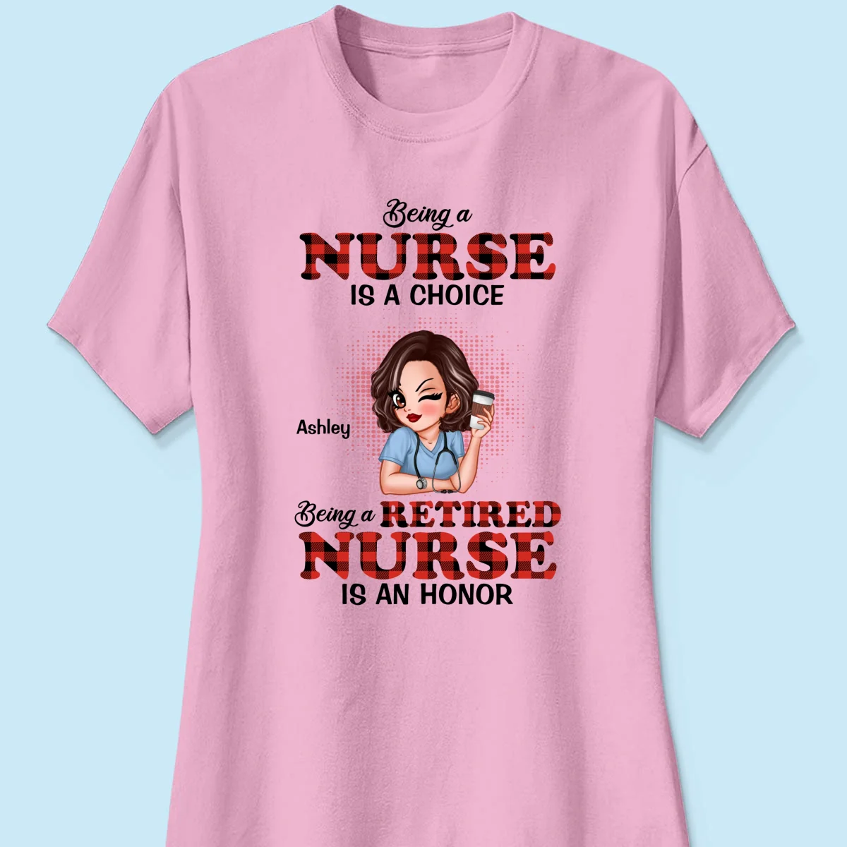 Being A Nurse Is A Choice, Being A Retired Nurse Is An Honor Personalized Shirt - Image 13