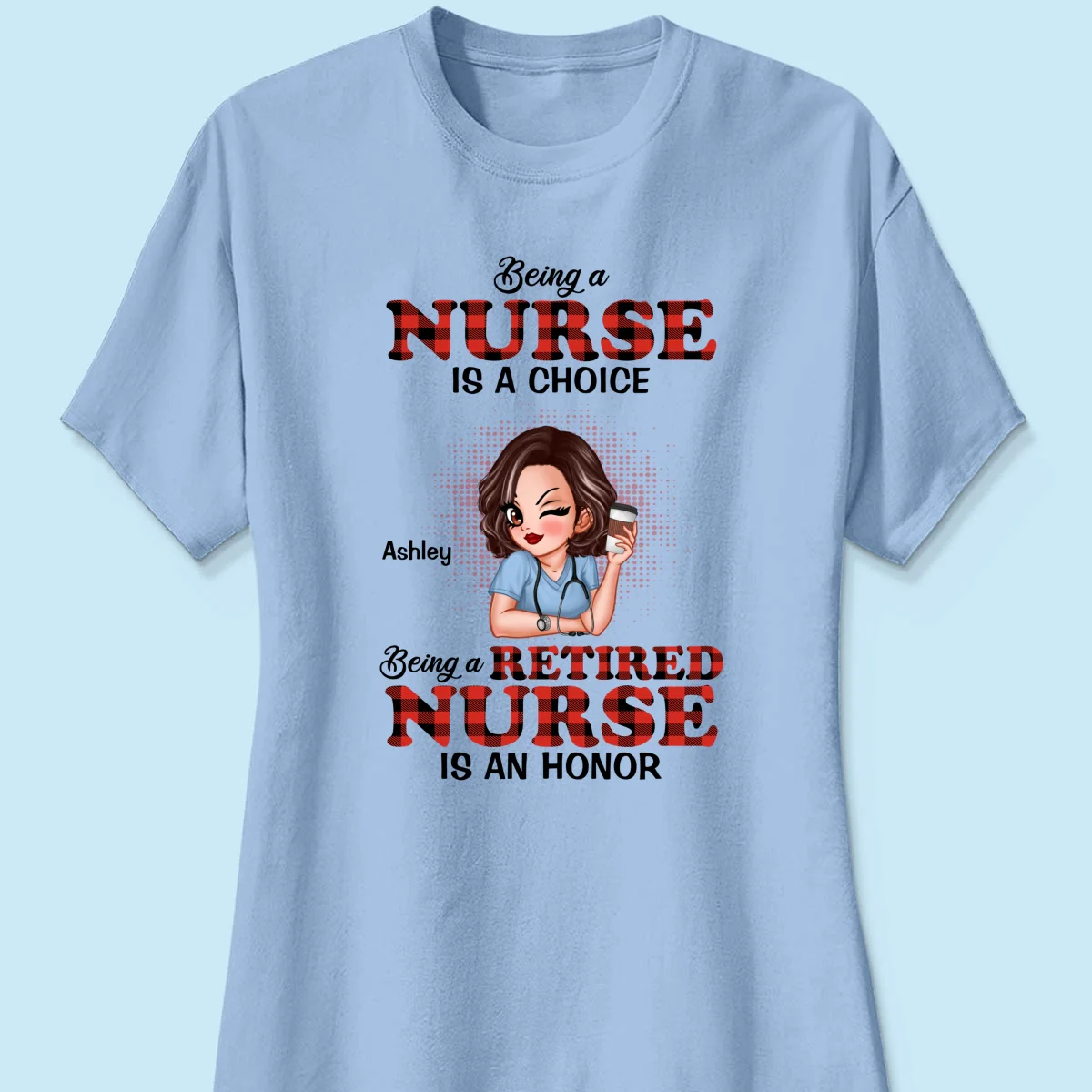 Being A Nurse Is A Choice, Being A Retired Nurse Is An Honor Personalized Shirt - Image 14