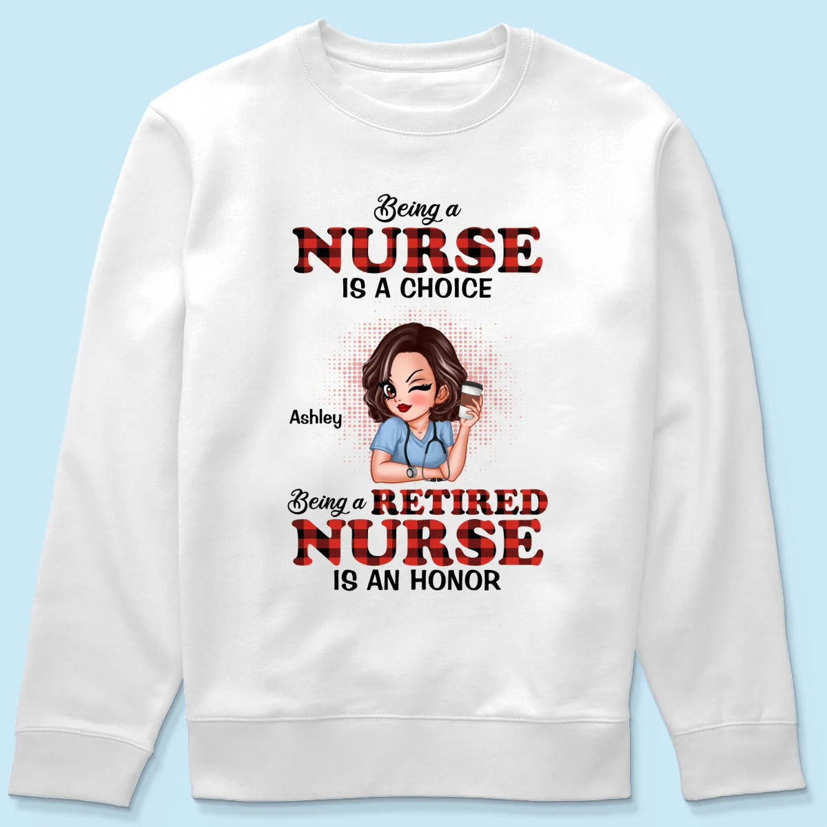 Being A Nurse Is A Choice, Being A Retired Nurse Is An Honor Personalized Shirt - Image 19