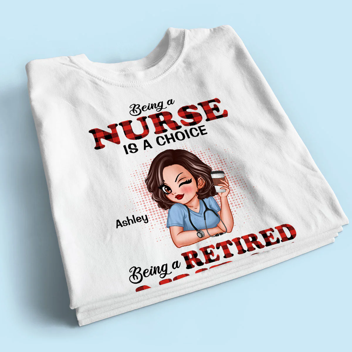 Being A Nurse Is A Choice, Being A Retired Nurse Is An Honor Personalized Shirt - Image 2
