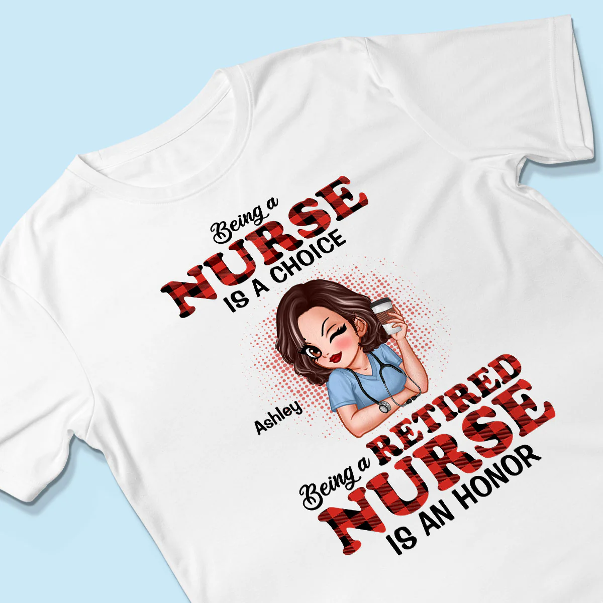 Being A Nurse Is A Choice, Being A Retired Nurse Is An Honor Personalized Shirt - Image 3