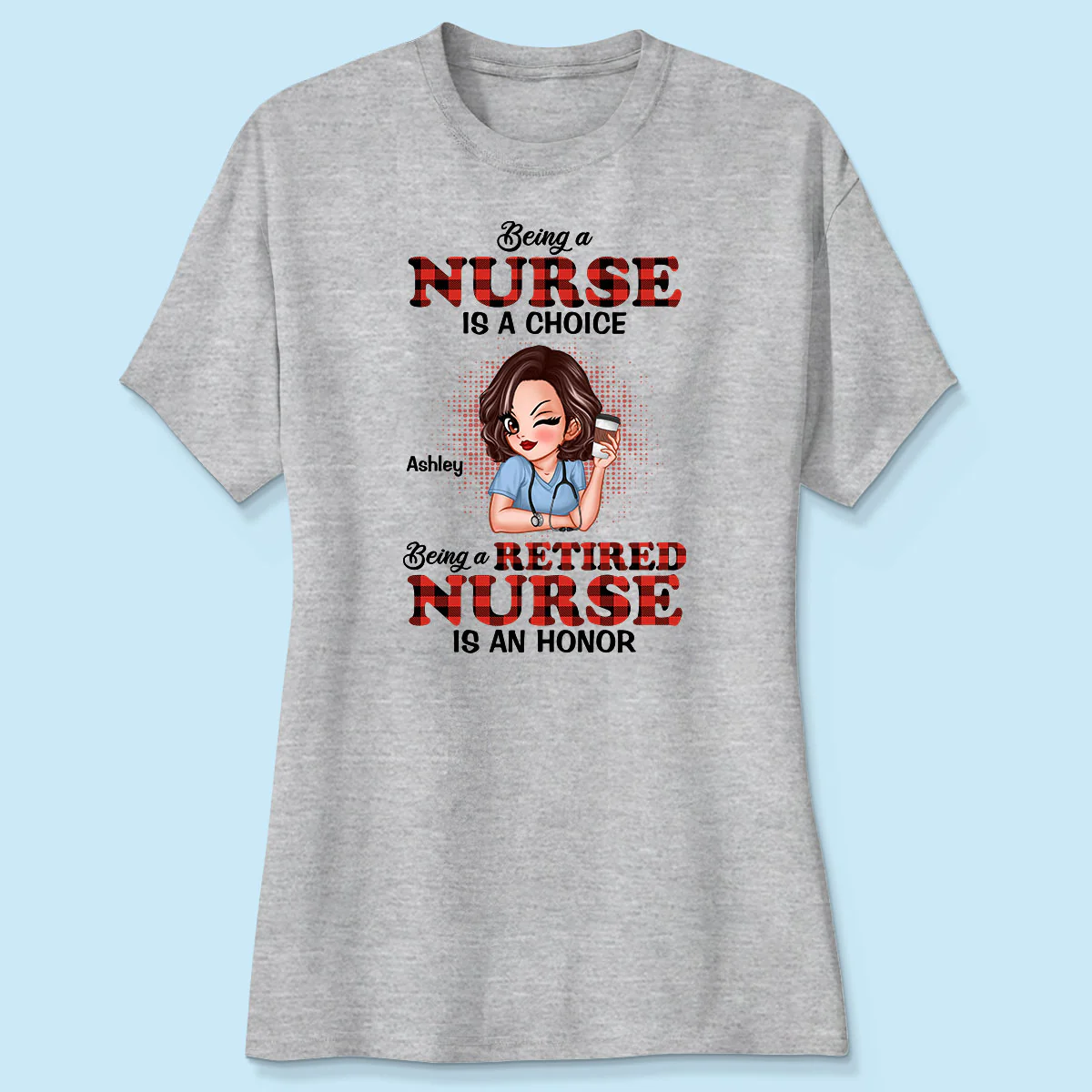 Being A Nurse Is A Choice, Being A Retired Nurse Is An Honor Personalized Shirt - Image 4