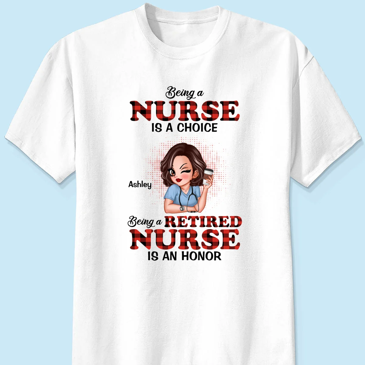 Being A Nurse Is A Choice, Being A Retired Nurse Is An Honor Personalized Shirt - Image 7