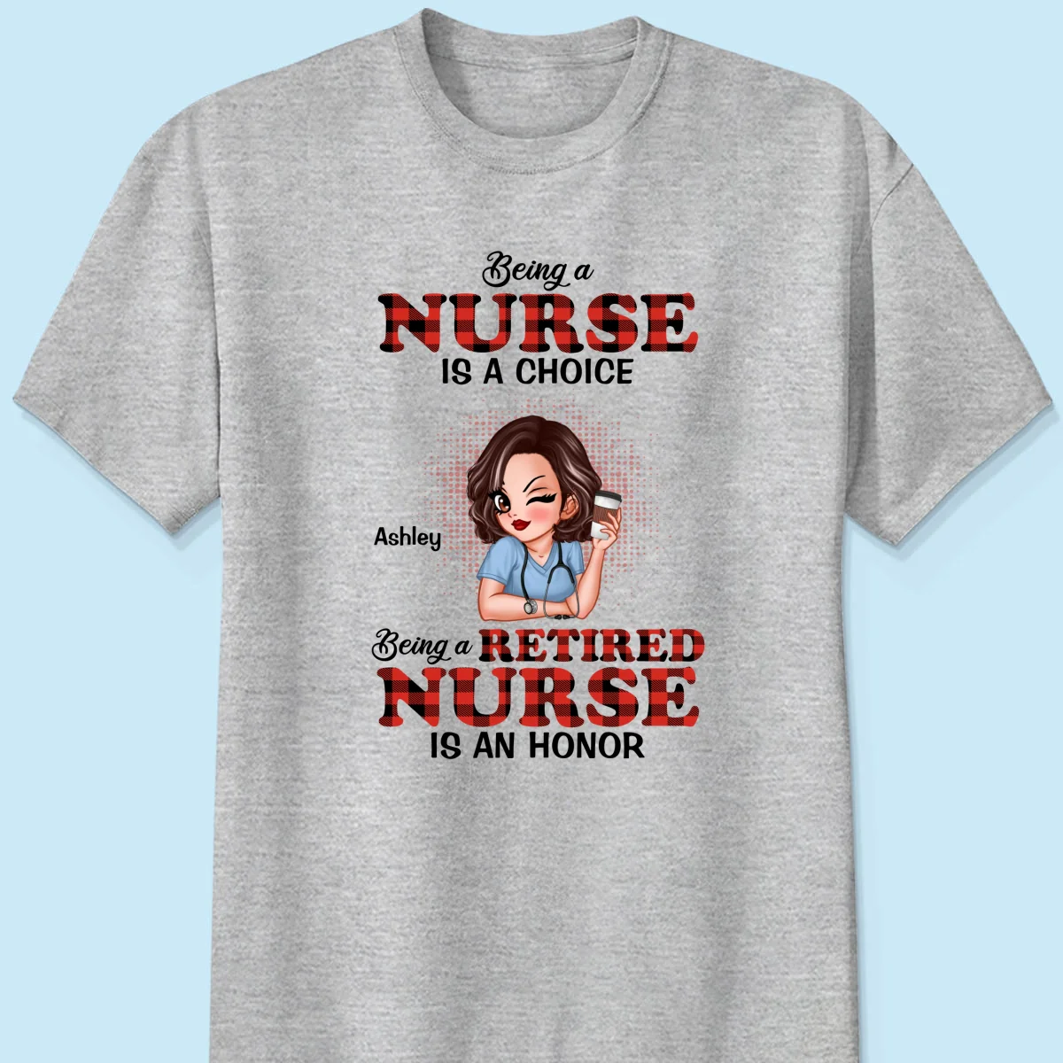 Being A Nurse Is A Choice, Being A Retired Nurse Is An Honor Personalized Shirt - Image 8