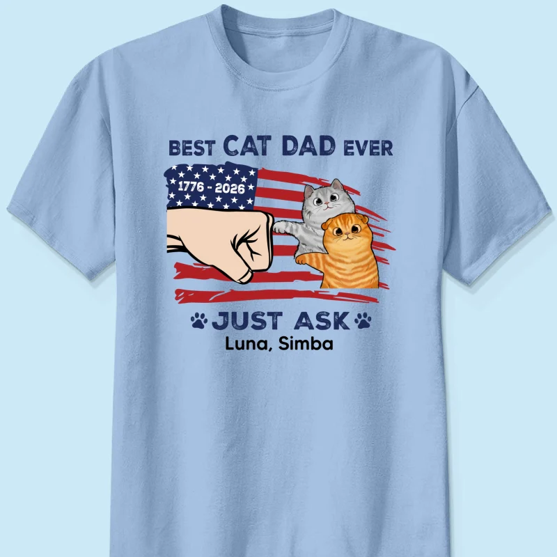 Best Cat Dad Ever Just Ask Nation Flag Theme - Personalized Shirt - Father's Day Gift For Cat Dad, Patriotic 4th Of July Gift, USA 250th Anniversary - Image 13