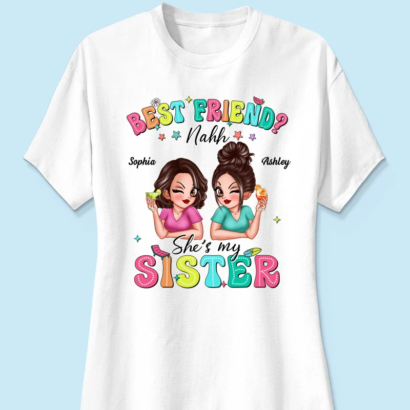 Best Friend Nahh She‘s My Sister Sassy Women Summer Personalized Shirt - Image 12