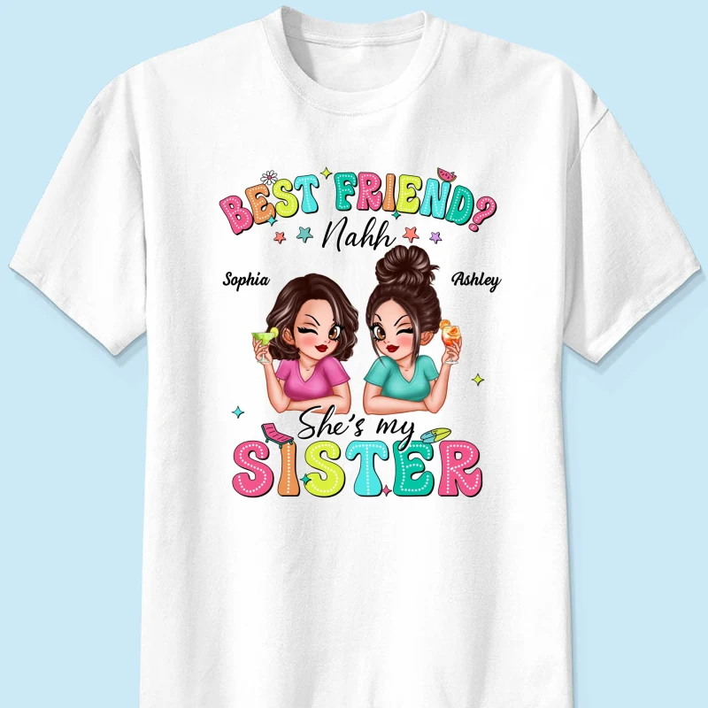 Best Friend Nahh She‘s My Sister Sassy Women Summer Personalized Shirt - Image 7