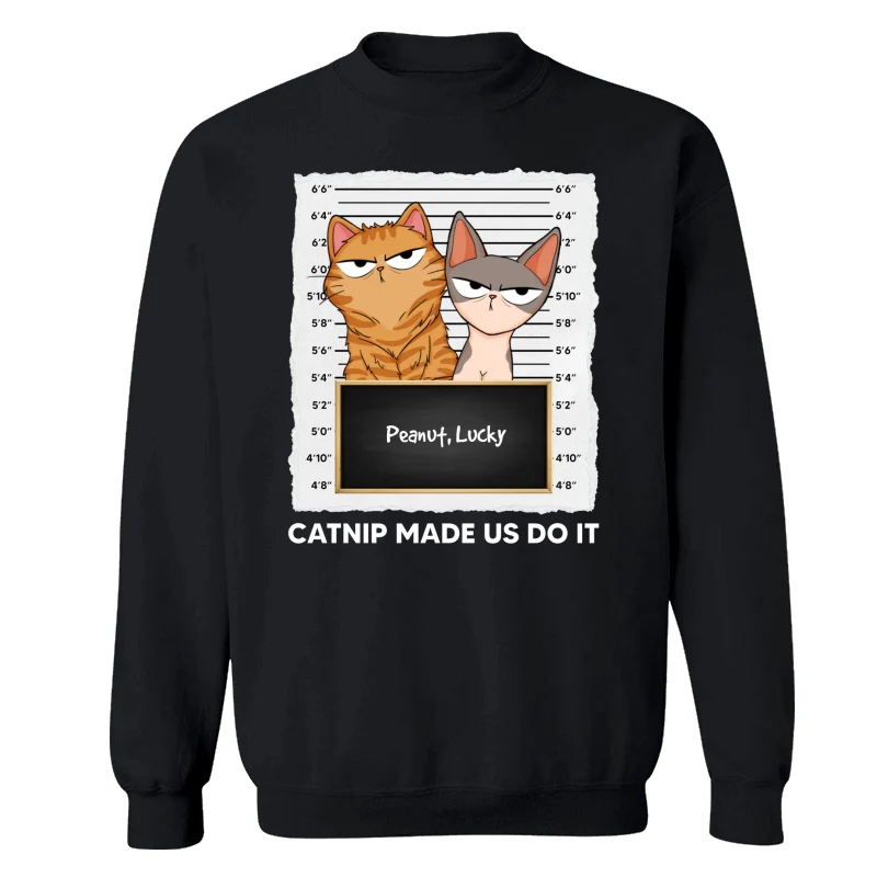 Catnip Made Me Do It Fluffy Cat Funny Expressions Personalized Shirt - Image 14