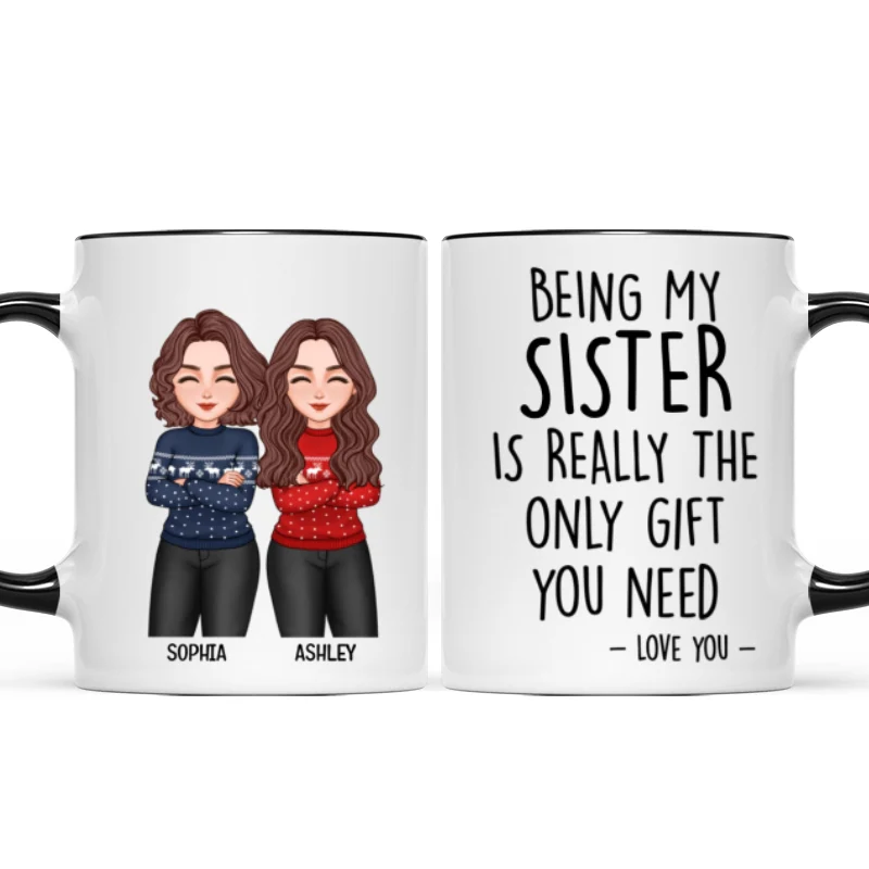 Christmas Cool Man Woman Being My Sister Bestie Brother Is The Only Gift You Need Personalized Mug - Image 6