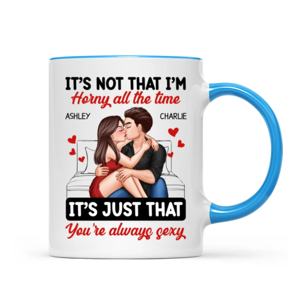 Couple Kissing Sitting It‘s Just That You Are Always Sexy Funny Gift For Him For Her Personalized Mug - Image 10