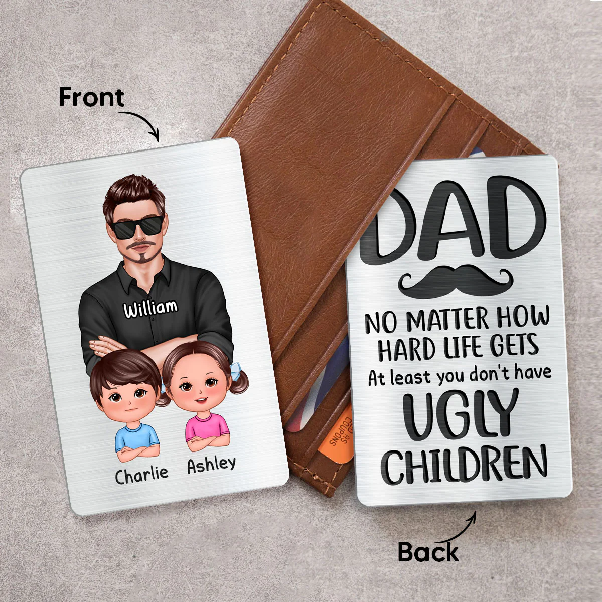 Dad At Least You Don‘t Have Ugly Children Personalized Metal Wallet Card