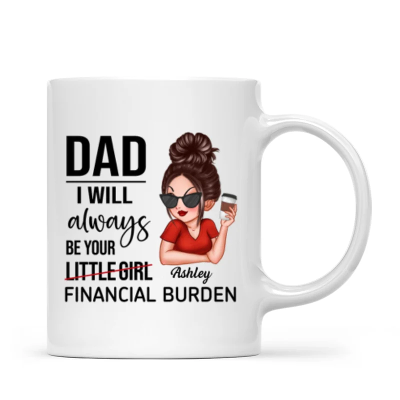 Dad I'll Always Be Your Financial Burden, Funny Father's Day Gift From Daughter, Personalized Mug - Image 8