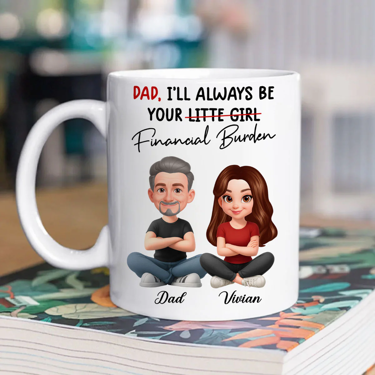 Dad I'll Always be Your Financial Burden - Personalized Mug - Funny Christmas Gift from Dad to Daughter - Image 2