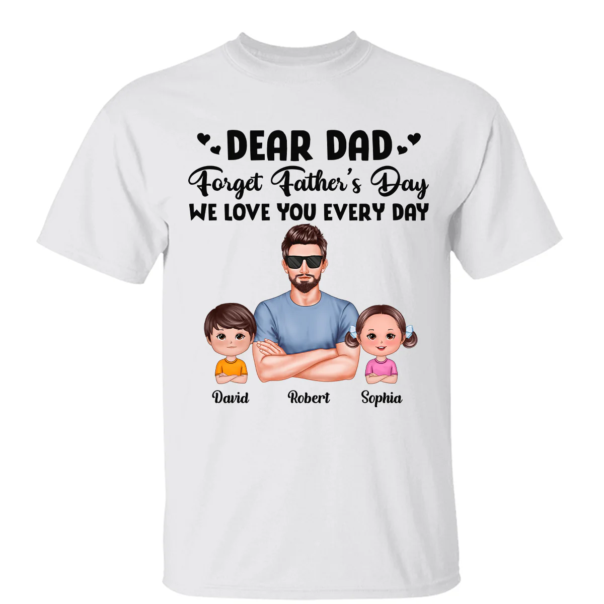 Dear Dad Forget Father‘s Day Love You Every Day Kids Dogs Cats Personalized Shirt