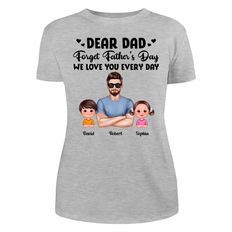 Dear Dad Forget Father‘s Day Love You Every Day Kids Dogs Cats Personalized Shirt - Image 10
