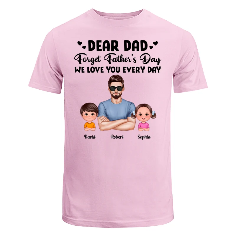 Dear Dad Forget Father‘s Day Love You Every Day Kids Dogs Cats Personalized Shirt - Image 7