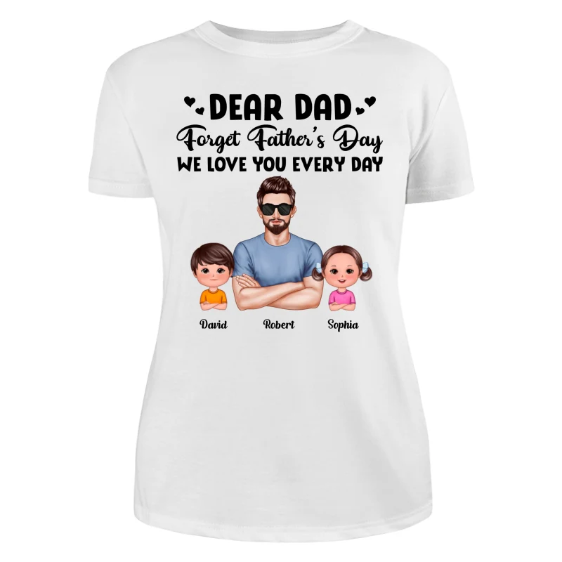 Dear Dad Forget Father‘s Day Love You Every Day Kids Dogs Cats Personalized Shirt - Image 9
