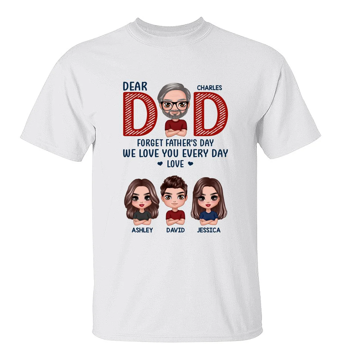 Dear Dad Forget Father‘s Day We Love You Every Day Gift Personalized Shirt