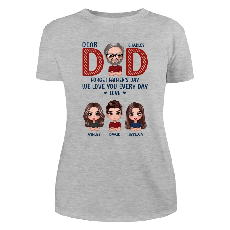 Dear Dad Forget Father‘s Day We Love You Every Day Gift Personalized Shirt - Image 10
