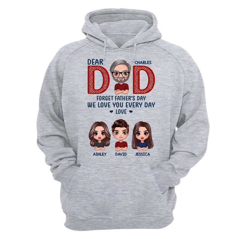 Dear Dad Forget Father‘s Day We Love You Every Day Gift Personalized Shirt - Image 14