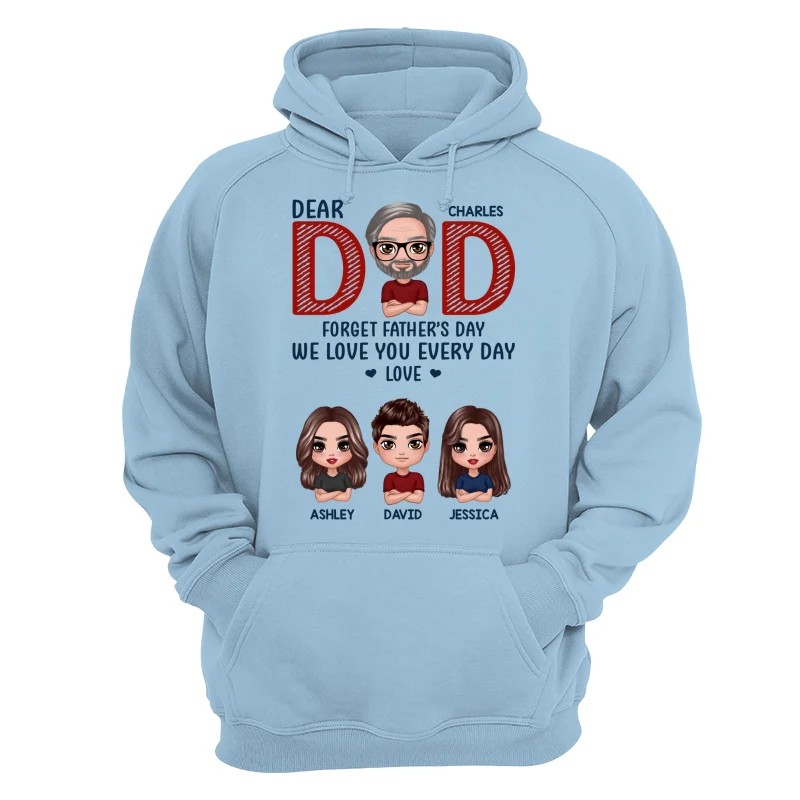Dear Dad Forget Father‘s Day We Love You Every Day Gift Personalized Shirt - Image 16