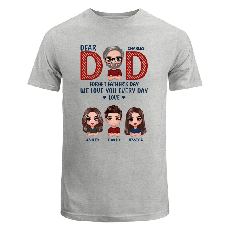 Dear Dad Forget Father‘s Day We Love You Every Day Gift Personalized Shirt - Image 6