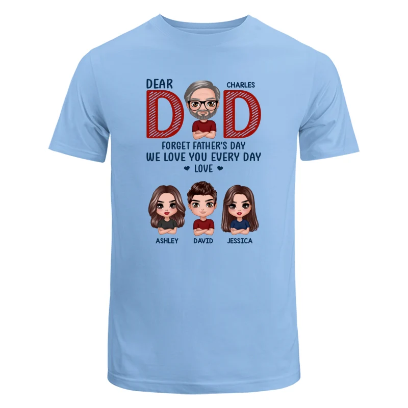 Dear Dad Forget Father‘s Day We Love You Every Day Gift Personalized Shirt - Image 8