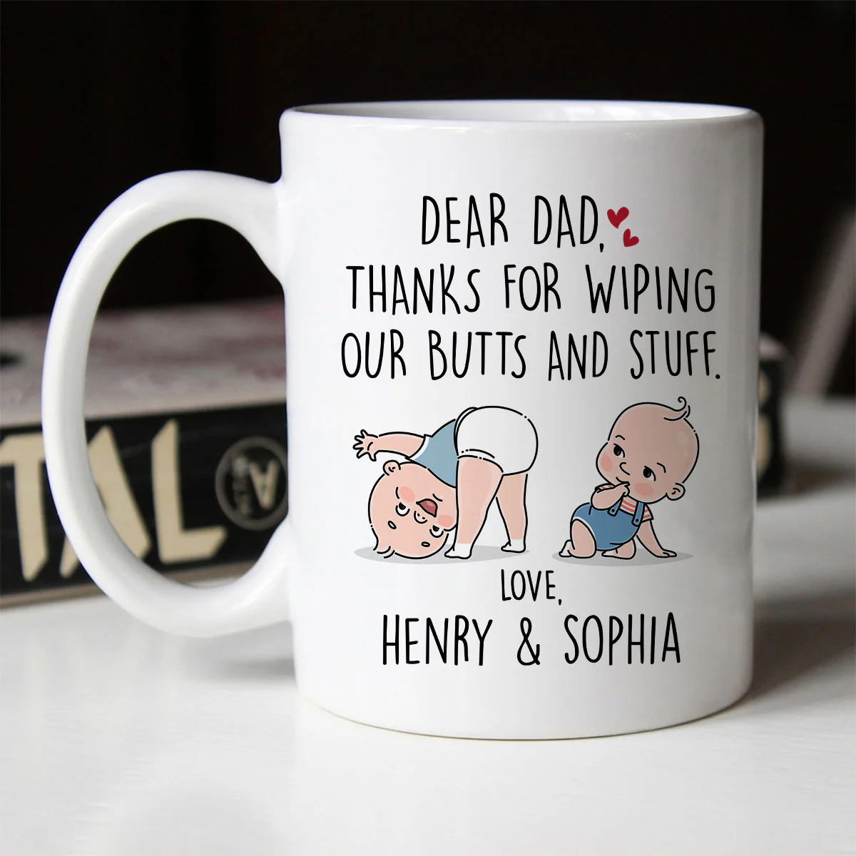 Dear Dad Thanks For Wiping My Butt And Stuff, Father's Day Gift For Him, Funny Personalized Mug - Image 5