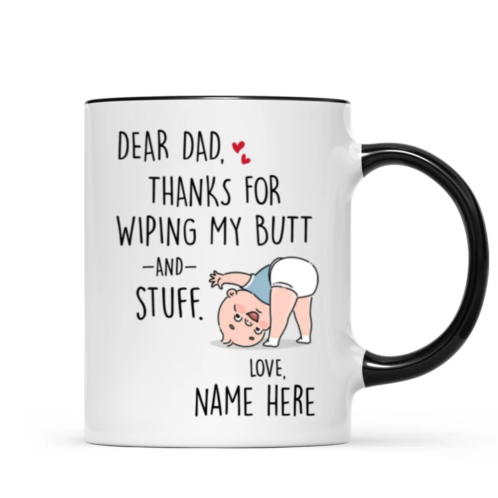 Dear Dad Thanks For Wiping My Butt And Stuff, Father's Day Gift For Him, Funny Personalized Mug - Image 8
