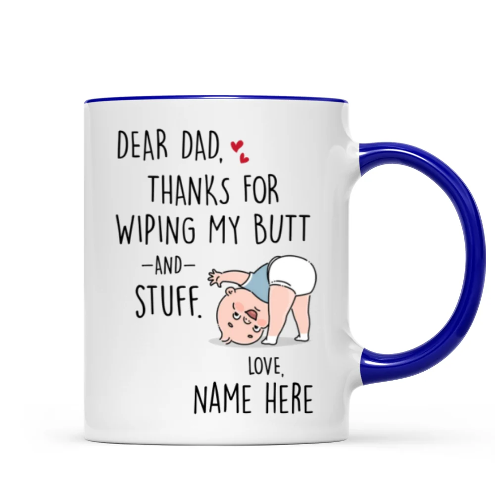 Dear Dad Thanks For Wiping My Butt And Stuff, Father's Day Gift For Him, Funny Personalized Mug - Image 9