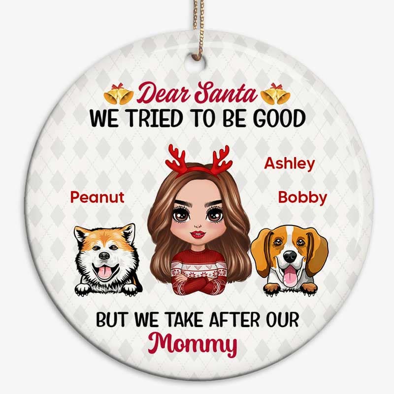 Dogs Dear Santa I Tried To Be Good Take After Mommy Personalized Circle Ornament