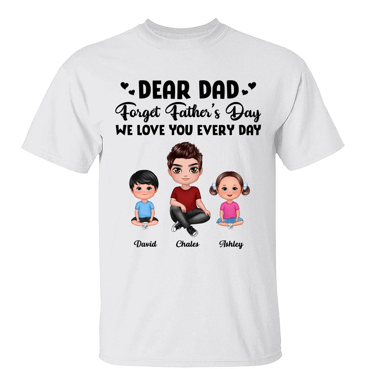Doll Dad Forget Father‘s Day Love You Every Day Kids Dogs Cats Personalized Shirt