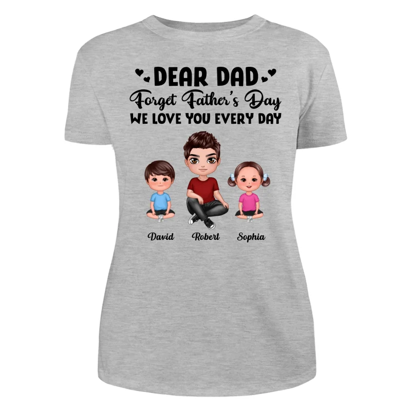 Doll Dad Forget Father‘s Day Love You Every Day Kids Dogs Cats Personalized Shirt - Image 10