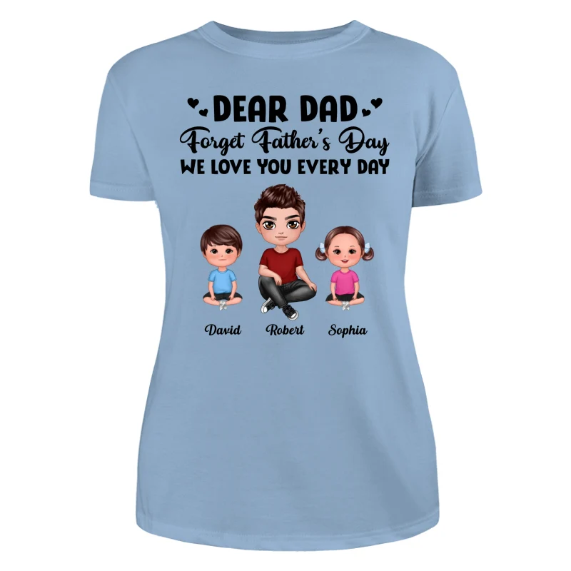 Doll Dad Forget Father‘s Day Love You Every Day Kids Dogs Cats Personalized Shirt - Image 12