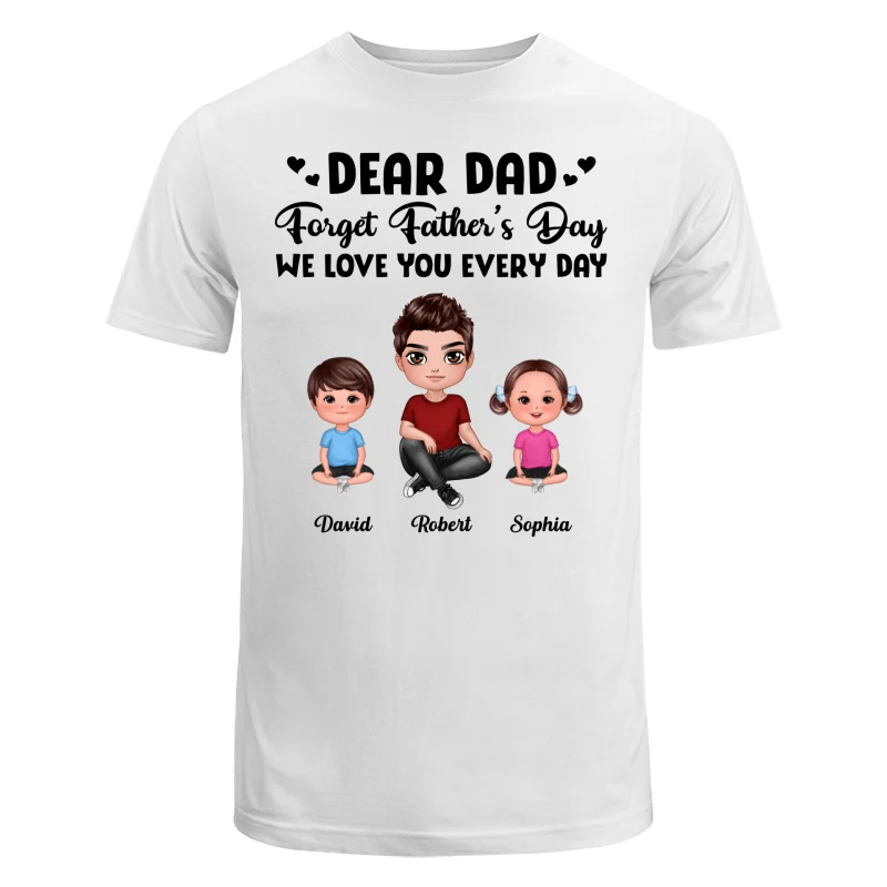 Doll Dad Forget Father‘s Day Love You Every Day Kids Dogs Cats Personalized Shirt - Image 5