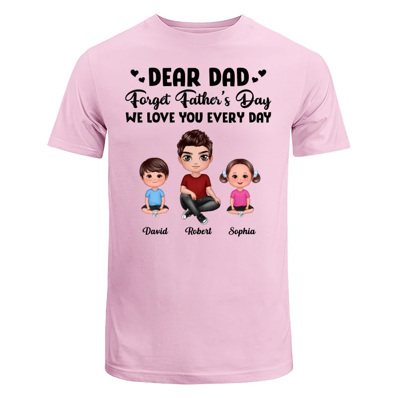Doll Dad Forget Father‘s Day Love You Every Day Kids Dogs Cats Personalized Shirt - Image 7