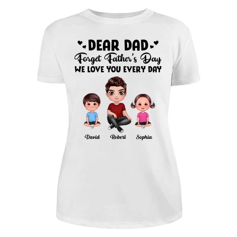 Doll Dad Forget Father‘s Day Love You Every Day Kids Dogs Cats Personalized Shirt - Image 9