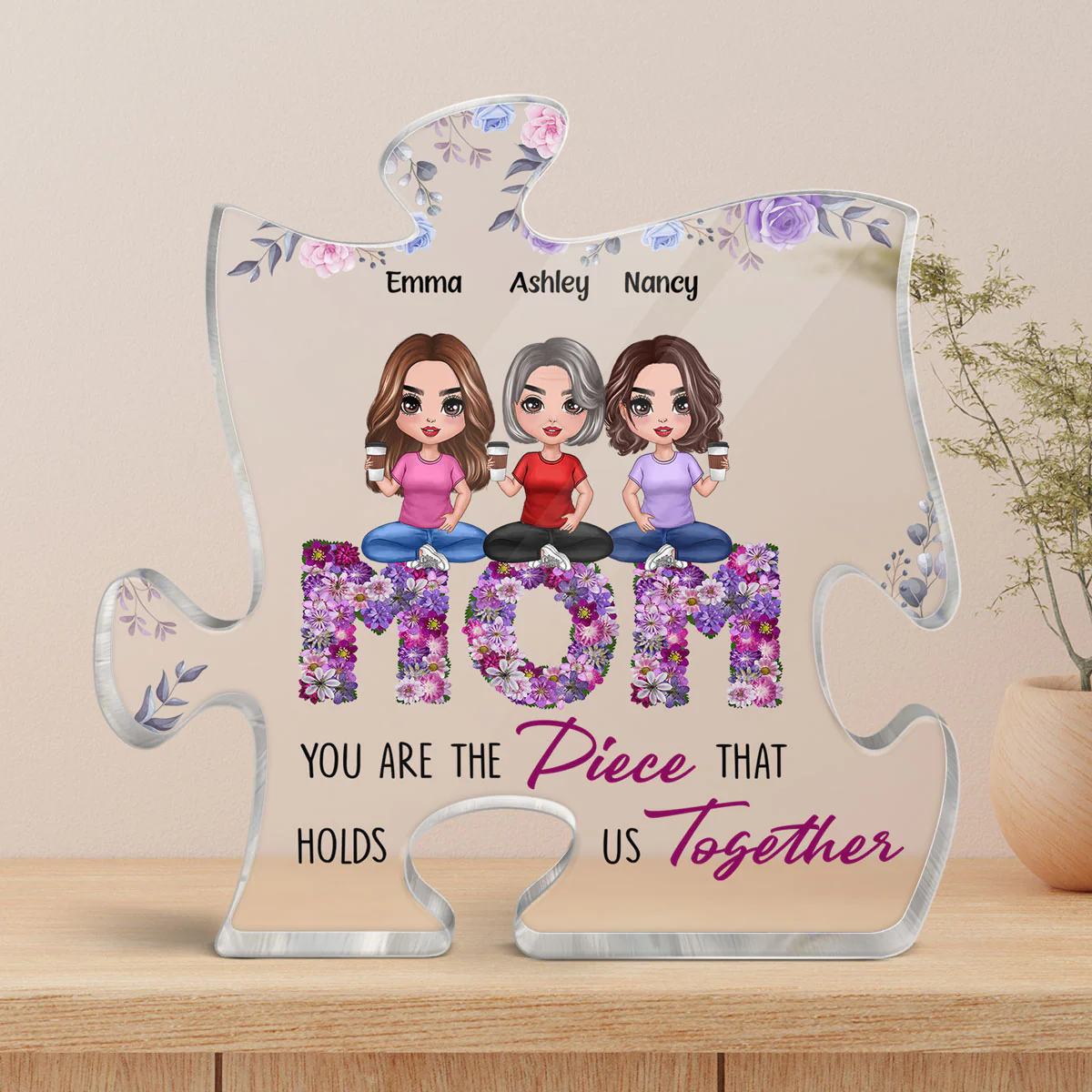 Doll Mom And Daughters Sons Sitting On Floral Words You Are The Piece That Holds Us Together Personalized Acrylic Puzzle Plaque