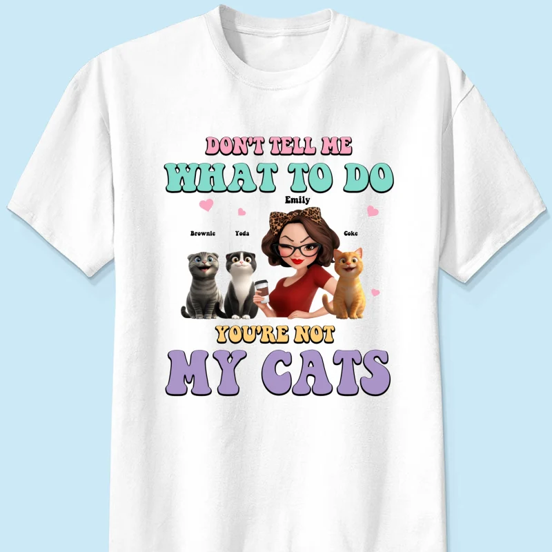 Don't Tell Me What to Do, You're Not My Cats Personalized Shirt, Gift for Cat Moms - Image 11