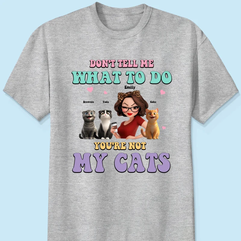 Don't Tell Me What to Do, You're Not My Cats Personalized Shirt, Gift for Cat Moms - Image 12