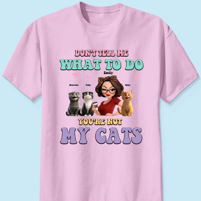 Don't Tell Me What to Do, You're Not My Cats Personalized Shirt, Gift for Cat Moms - Image 13