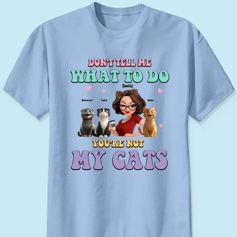 Don't Tell Me What to Do, You're Not My Cats Personalized Shirt, Gift for Cat Moms - Image 14
