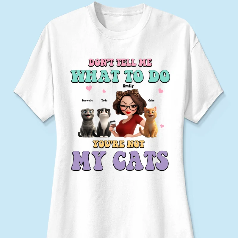 Don't Tell Me What to Do, You're Not My Cats Personalized Shirt, Gift for Cat Moms - Image 15
