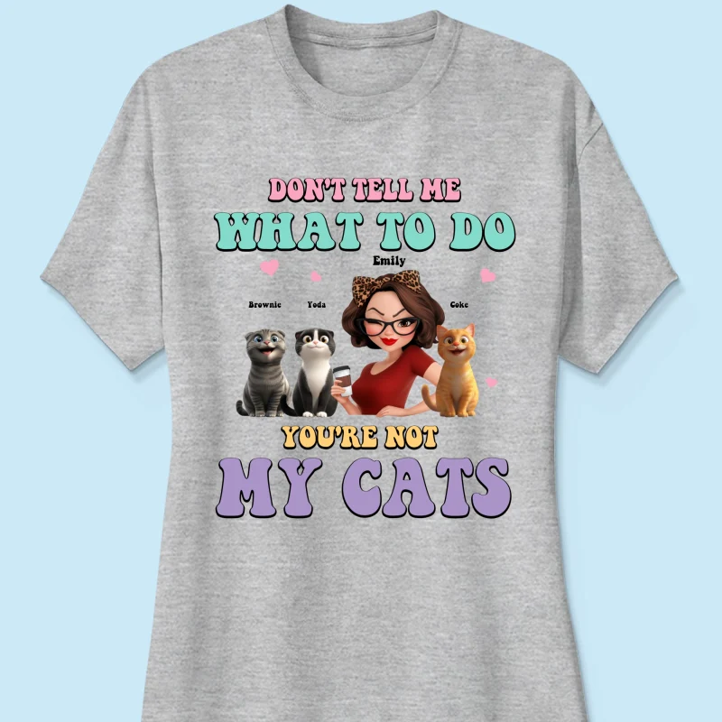 Don't Tell Me What to Do, You're Not My Cats Personalized Shirt, Gift for Cat Moms - Image 16