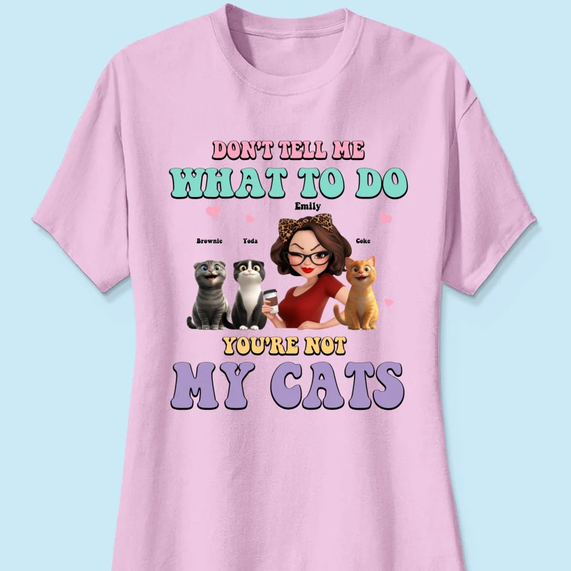 Don't Tell Me What to Do, You're Not My Cats Personalized Shirt, Gift for Cat Moms - Image 17