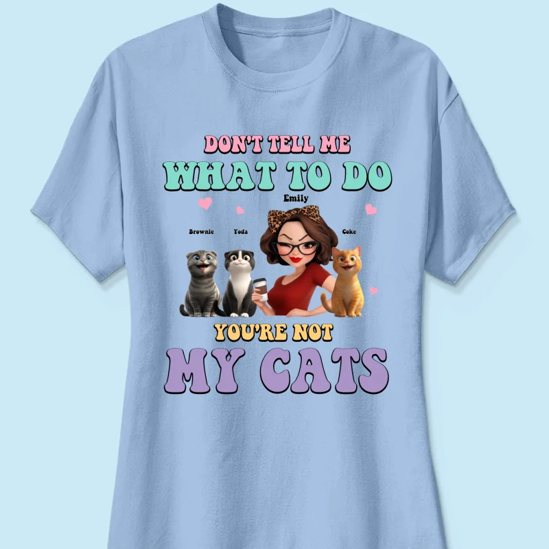 Don't Tell Me What to Do, You're Not My Cats Personalized Shirt, Gift for Cat Moms - Image 18