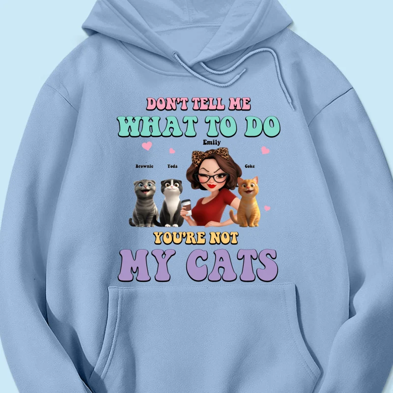 Don't Tell Me What to Do, You're Not My Cats Personalized Shirt, Gift for Cat Moms - Image 22