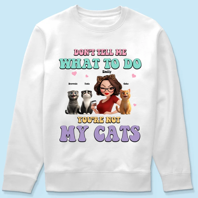 Don't Tell Me What to Do, You're Not My Cats Personalized Shirt, Gift for Cat Moms - Image 23