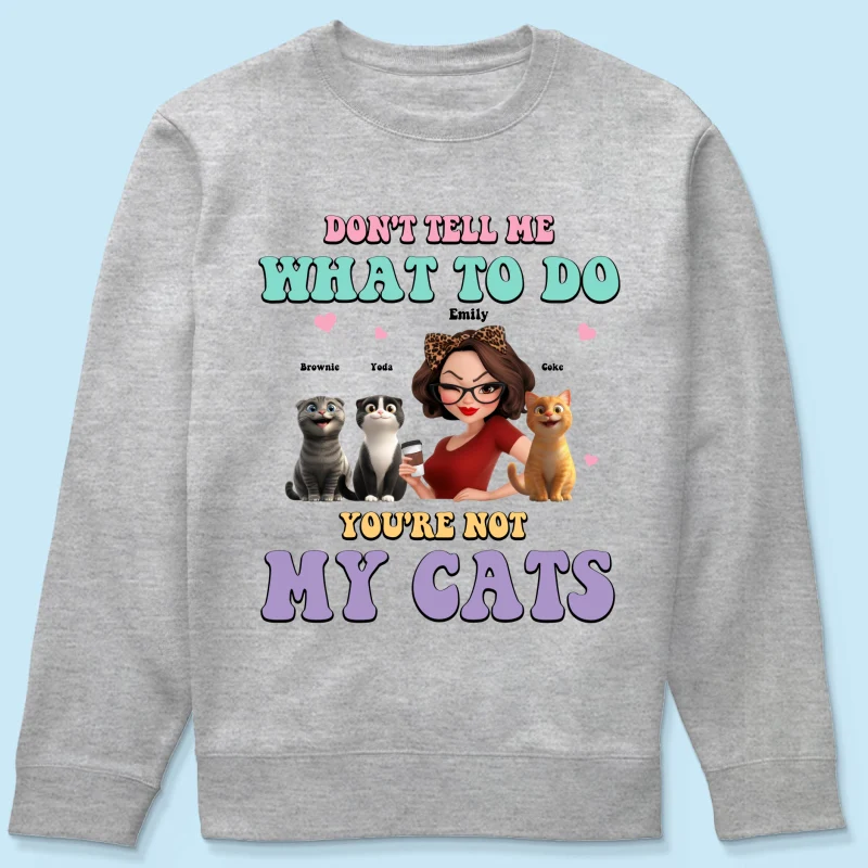 Don't Tell Me What to Do, You're Not My Cats Personalized Shirt, Gift for Cat Moms - Image 24