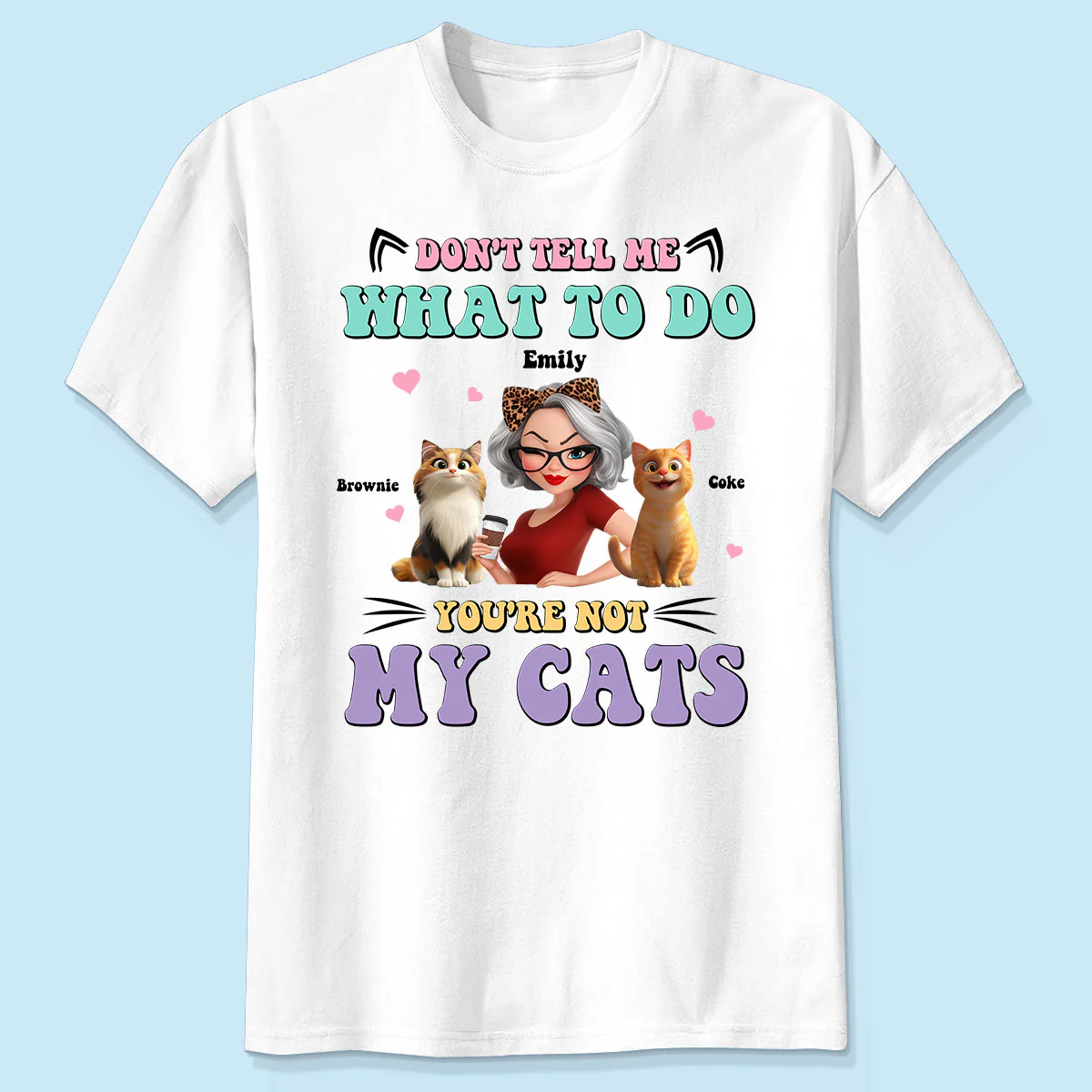 Don't Tell Me What to Do, You're Not My Cats Personalized Shirt, Gift for Cat Moms - Image 5